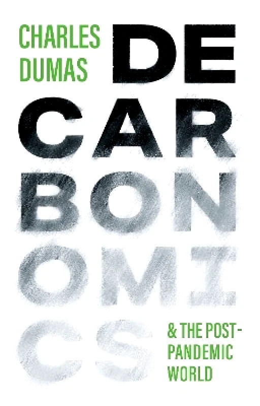 Profile Editions DECARBONOMICS: & the post-pandemic world Charles Dumas Profile Editions 1021