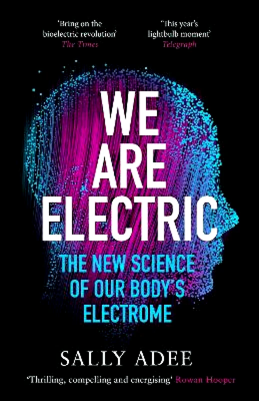 We Are Electric: The New Science of Our Body’s Electrome Sally Adee Canongate Books φωτογραφία