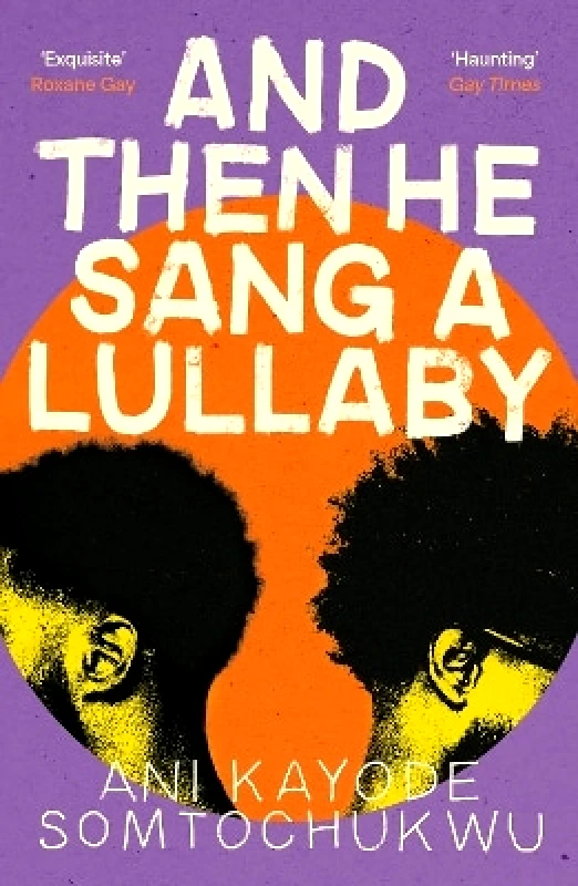 Grove Press And Then He Sang a Lullaby Ani Kayode Somtochukwu Grove Press
