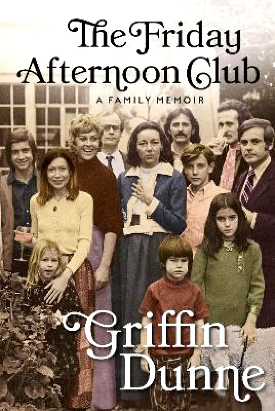 Grove Press The Friday Afternoon Club: The 'wise, funny and generous' New York Times bestseller Griffin Dunne Grove Press