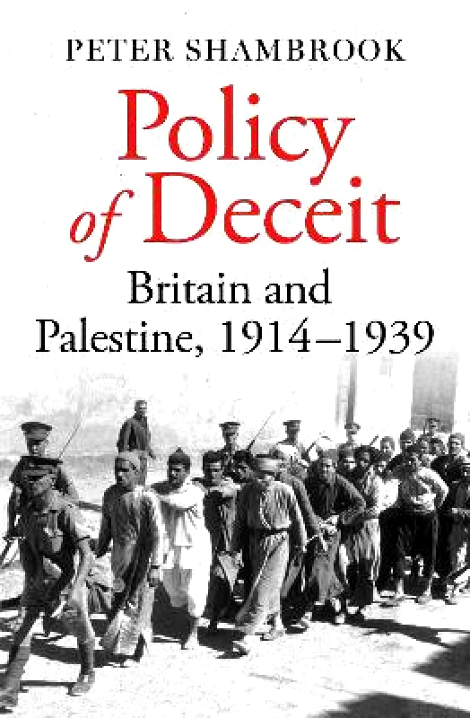 Oneworld Academic Policy of Deceit: Britain and Palestine, 1914-1939 Peter Shambrook Oneworld Academic 1029