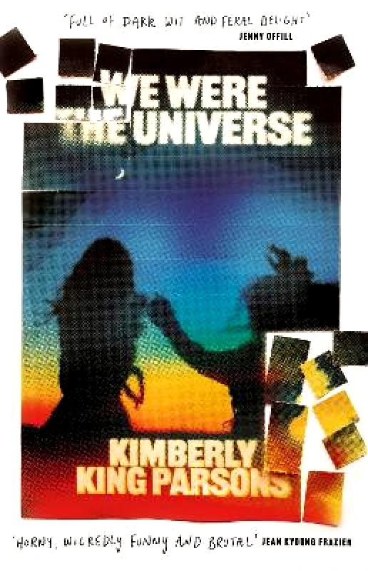 Atlantic Books We Were the Universe: 'Full of dark wit and feral delight' Jenny Offill Kimberly King Parsons Atlantic Books