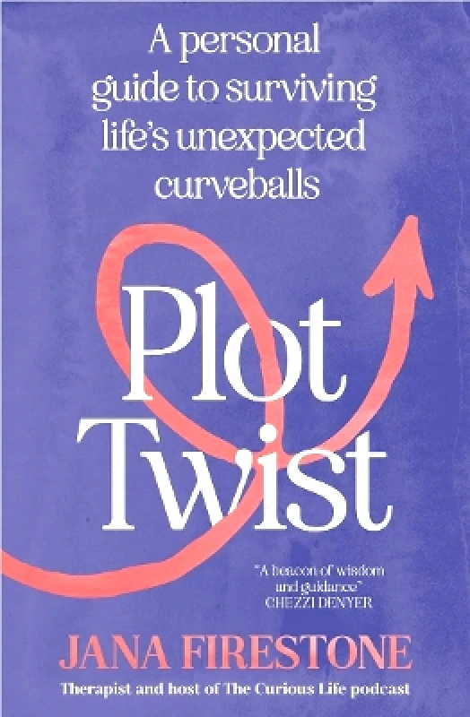 Allen & Unwin Plot Twist: A personal guide to surviving life's unexpected curveballs Jana Firestone Allen & Unwin