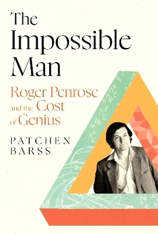 Atlantic Books The Impossible Man: Roger Penrose and the Cost of Genius Patchen Barss Atlantic Books