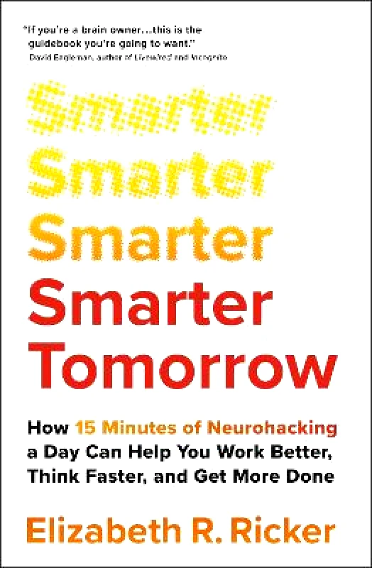 John Murray One Smarter Tomorrow: How 15 Minutes of Neurohacking a Day Can Help You Work Better, Think Faster, and Get More Done Elizabeth Ricker John Murray One 1006