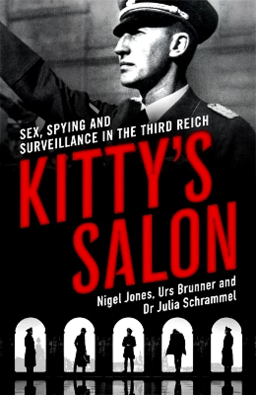 John Blake Publishing Ltd Kitty's Salon: Sex, Spying and Surveillance in the Third Reich Nigel Jones John Blake Publishing Ltd