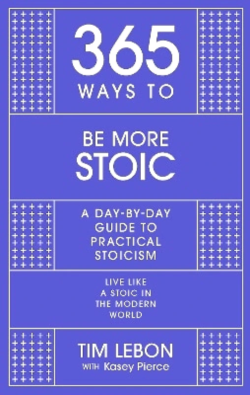 John Murray One 365 Ways to be More Stoic: A day-by-day guide to practical stoicism Tim Lebon John Murray One 1110