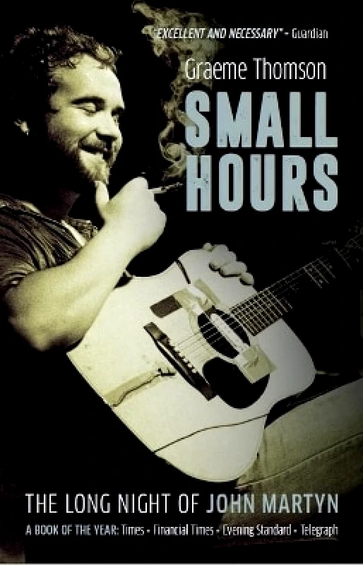 Omnibus Press Small Hours: The Long Night of John Martyn Graeme Thomson Omnibus Press