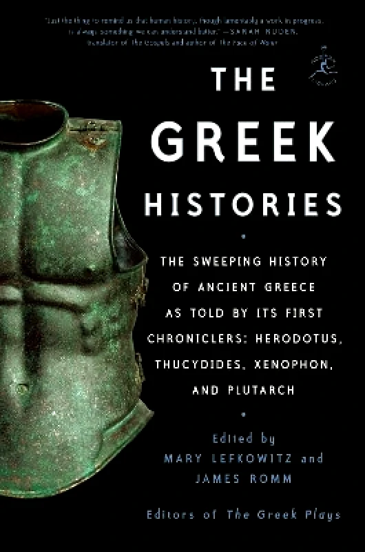 Random House Inc The Greek Histories: The Sweeping History of Ancient Greece as Told by Its First Chroniclers: Herodotus, Thucydides, Xenophon, and Plutarch James Romm Random House Inc