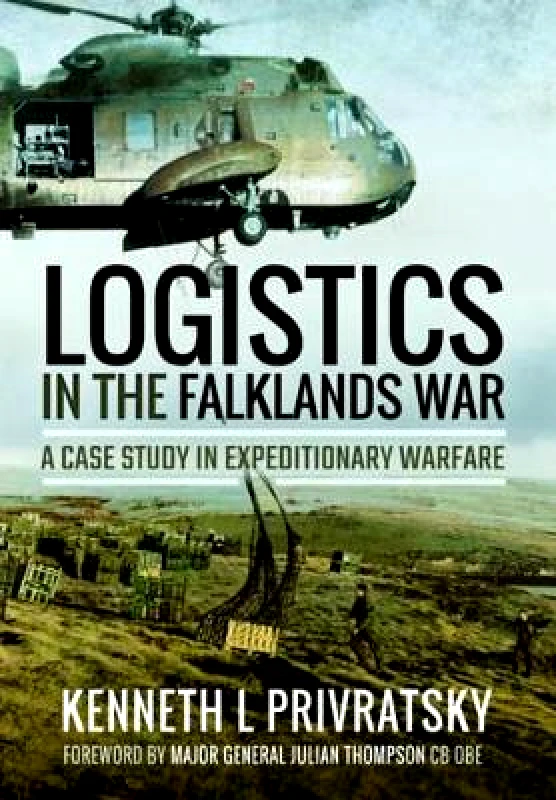 Pen & Sword Military Logistics in the Falklands War: A Case Study in Expeditionary Warfare Kenneth L. Privratsky Pen & Sword Military