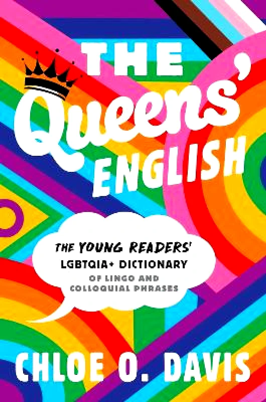 Simon & Schuster Books for Young Readers The Queens' English: The Young Readers' LGBTQIA+ Dictionary of Lingo and Colloquial Phrases Chloe O. Davis Simon & Schuster Books for Young Readers 0509