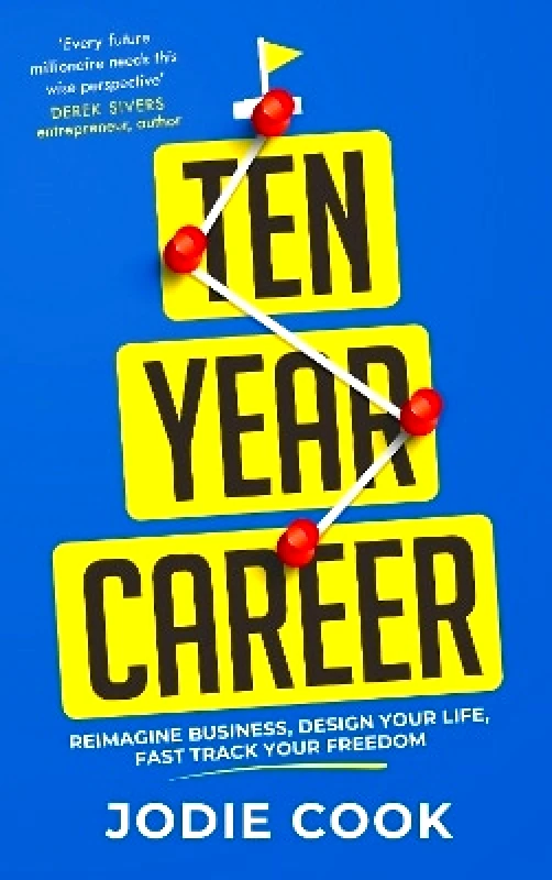 Nicholas Brealey Publishing Ten Year Career: Reimagine Business, Design Your Life, Fast Track Your Freedom Jodie Cook Nicholas Brealey Publishing 0409