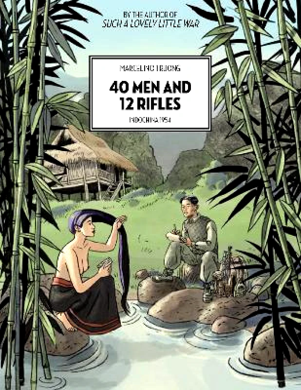 Arsenal Pulp Press 40 Men And 12 Rifles: Indochina 1954 Marcelino Truong Arsenal Pulp Press