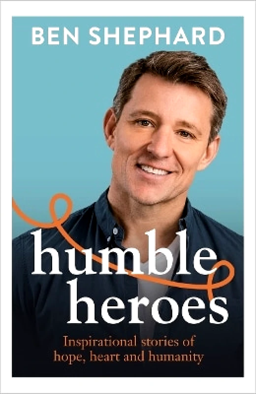 BLINK Publishing Humble Heroes: Uplifting and inspirational stories from real-life heroes Ben Shephard BLINK Publishing