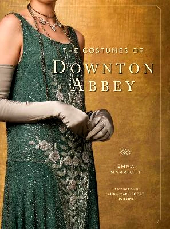 Weldon Owen The Costumes of Downton Abbey Anna Mary Scott Robbins Weldon Owen 0117