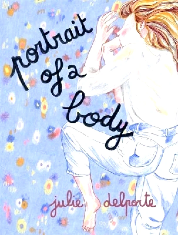 Drawn and Quarterly Portrait of a Body Julie Delporte Drawn and Quarterly