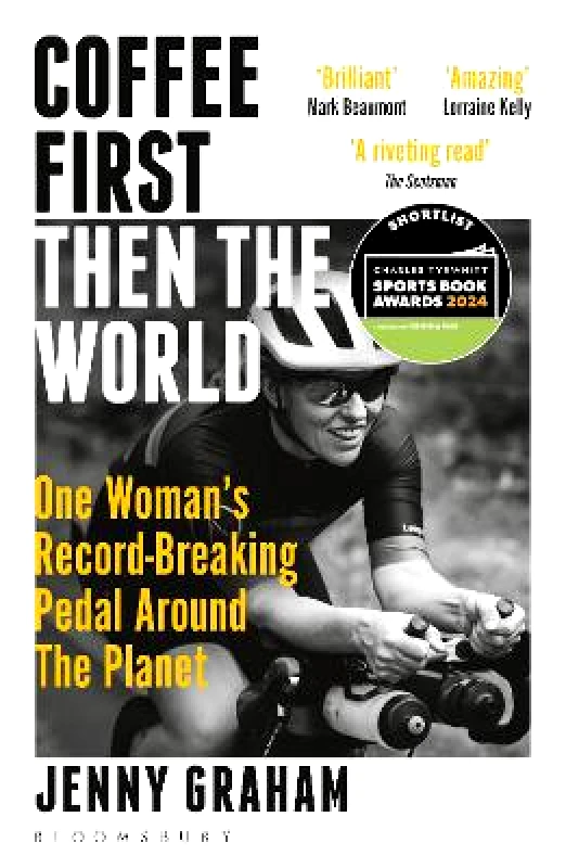 Bloomsbury Sport Coffee First, Then the World: One Woman's Record-Breaking Pedal Around the Planet Jenny Graham Bloomsbury Sport 0604