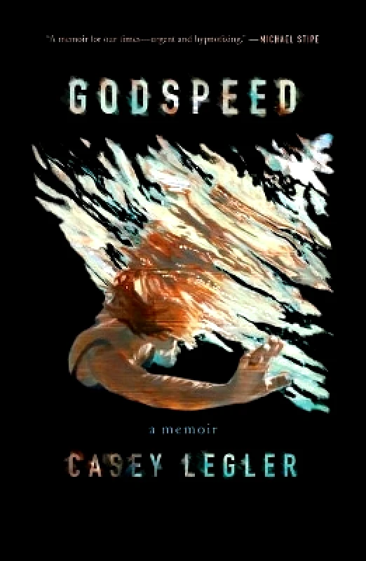 Atria Books Godspeed: A Memoir Casey Legler Atria Books