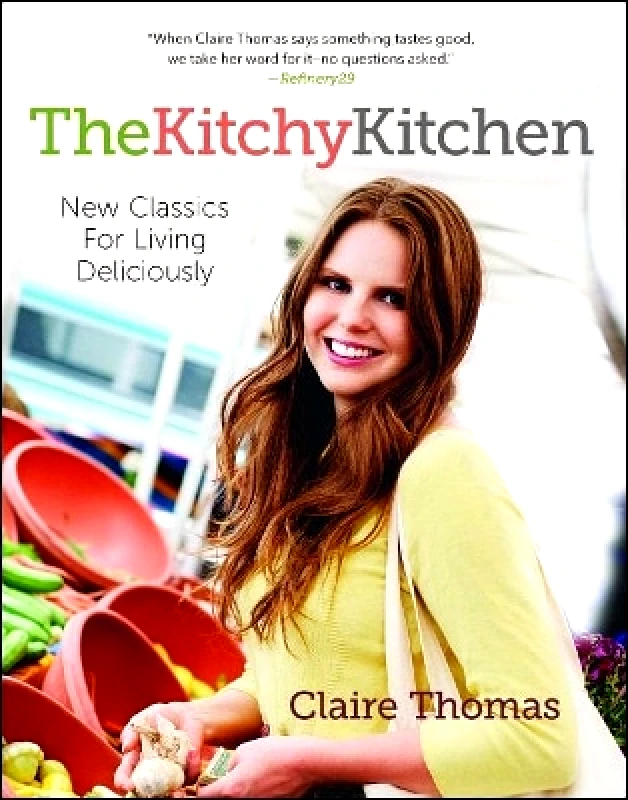 Atria Books The Kitchy Kitchen: New Classics for Living Deliciously Claire Thomas Atria Books