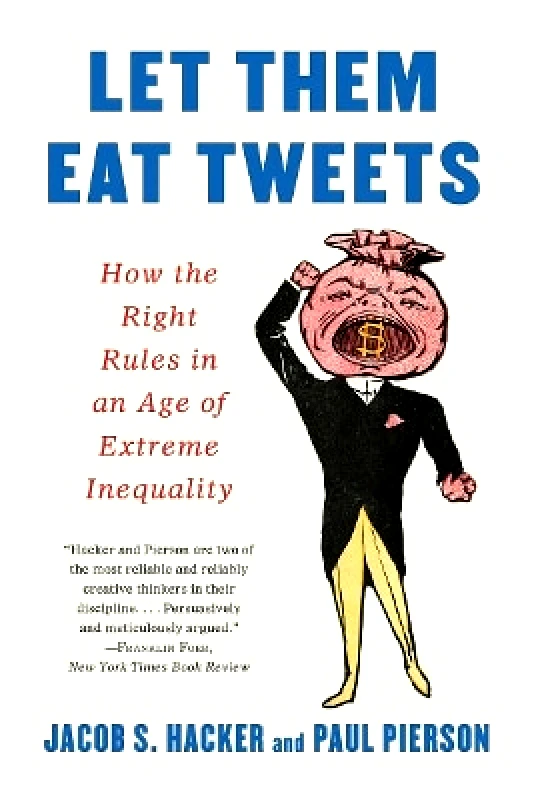 Liveright Publishing Corporation Let them Eat Tweets: How the Right Rules in an Age of Extreme Inequality Paul Pierson Liveright Publishing Corporation