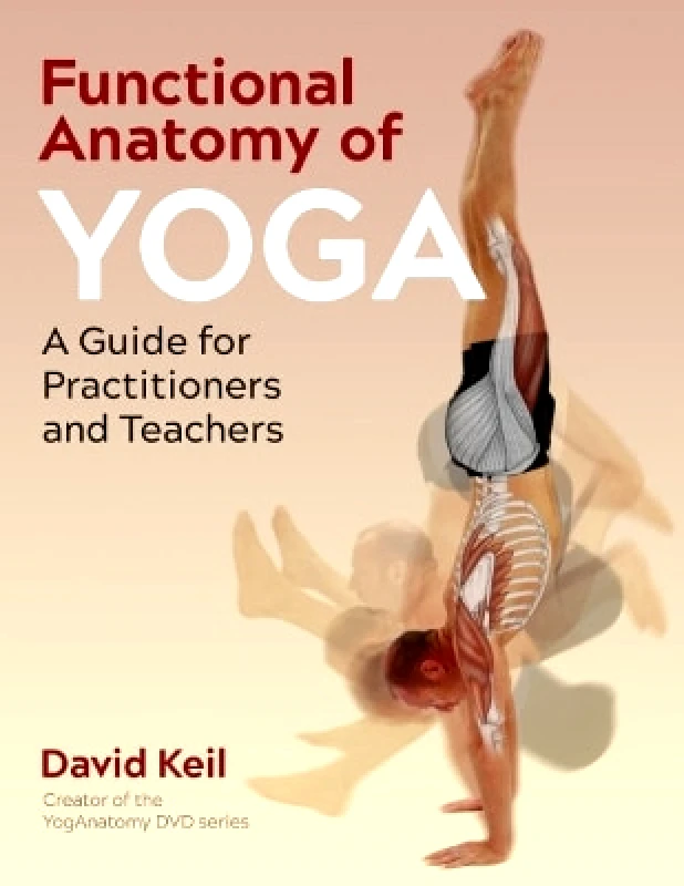 Healing Arts Press Functional Anatomy of Yoga: A Guide for Practitioners and Teachers David Keil Healing Arts Press 0929