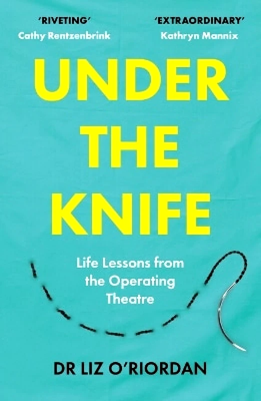 Unbound Under the Knife: Life Lessons from the Operating Theatre Liz O'Riordan Unbound