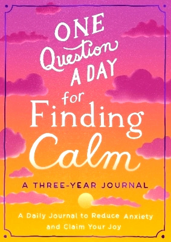 Castle Point Books One Question a Day for Finding Calm: A Three-Year Journal: A Daily Journal to Reduce Anxiety and Claim Your Joy Aimee Chase Castle Point Books 0725