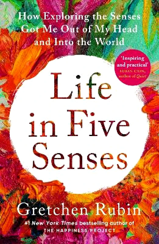 John Murray One Life in Five Senses: How Exploring the Senses Got Me Out of My Head and Into the World Gretchen Rubin John Murray One 0625