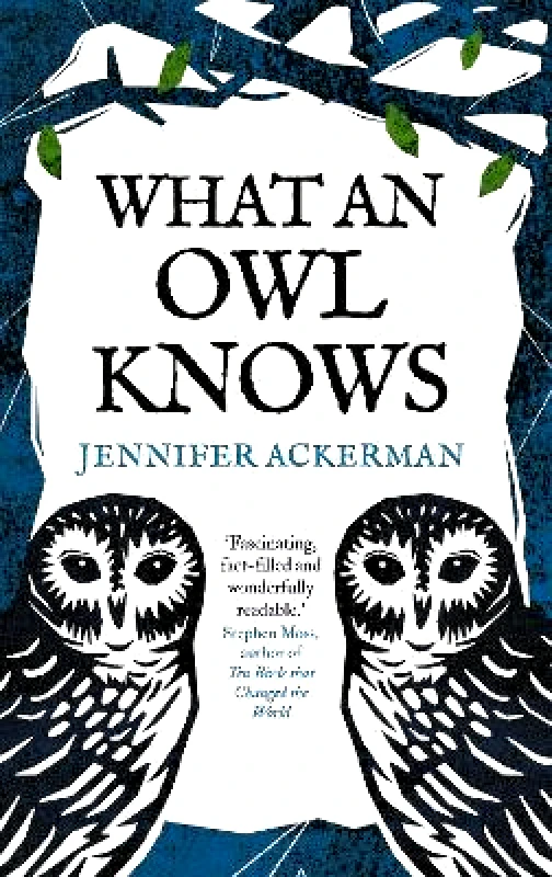 What an Owl Knows: The New Science of the World’s Most Enigmatic Birds Jennifer Ackerman Oneworld Publications φωτογραφία