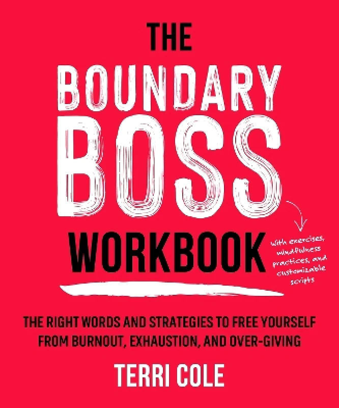 Sheldon Press The Boundary Boss Workbook: The Right Words and Strategies to Free Yourself from Burnout, Exhaustion, and Over-Giving Terri Cole Sheldon Press 0128
