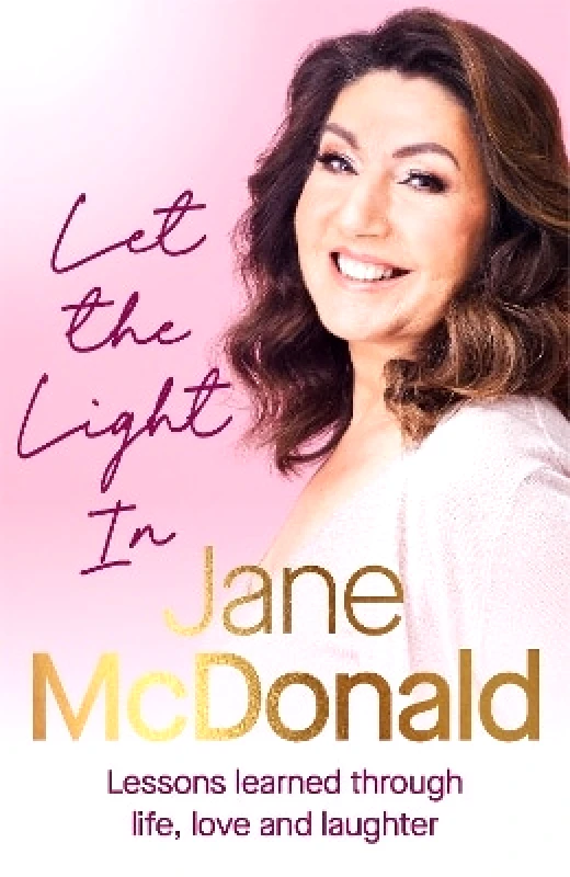 Ebury Spotlight Let the Light In: Lessons learned through life, love and laughter Jane McDonald Ebury Spotlight