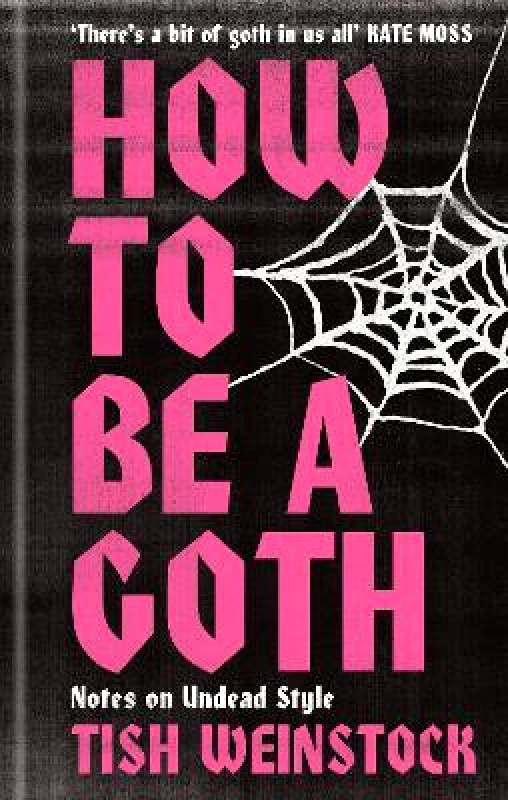 RADAR How to Be a Goth: Notes on Undead Style Tish Weinstock RADAR 0114