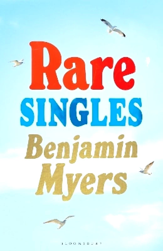 Bloomsbury Circus Rare Singles: 'A book of rare charm by a writer who understands the magic of music' - IAN RANKIN Benjamin Myers Bloomsbury Circus 0204