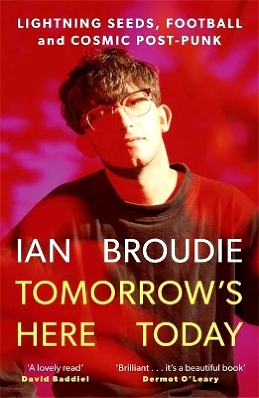 Nine Eight Books Tomorrow's Here Today: Lightning Seeds, Football and Cosmic Post-Punk Ian Broudie Nine Eight Books