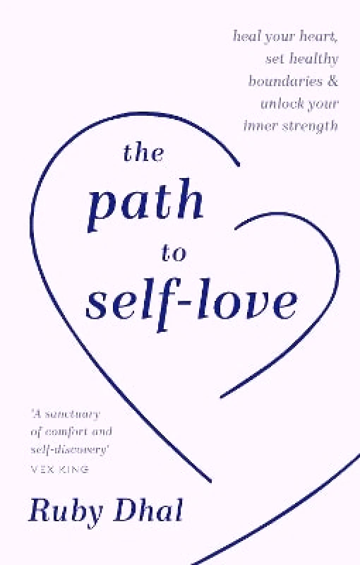 Rider & Co The Path to Self-Love: Heal Your Heart, Set Healthy Boundaries & Unlock Your Inner Strength Ruby Dhal Rider & Co