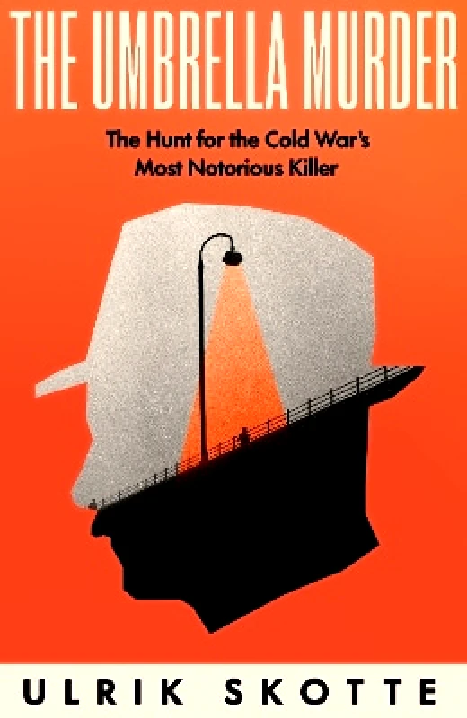 W H Allen The Umbrella Murder: The Hunt for the Cold War's Most Notorious Killer Ulrik Skotte W H Allen