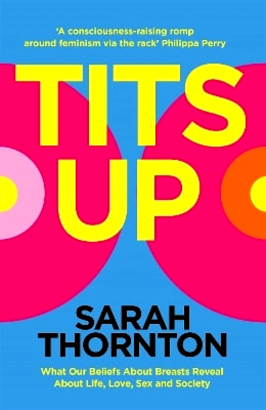 Bluebird Tits Up: What Our Beliefs About Breasts Reveal About Life, Love, Sex and Society Sarah Thornton Bluebird 1008
