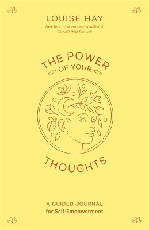 Hay House Inc The Power of Your Thoughts: A Guided Journal for Self-Empowerment Louise Hay Hay House Inc