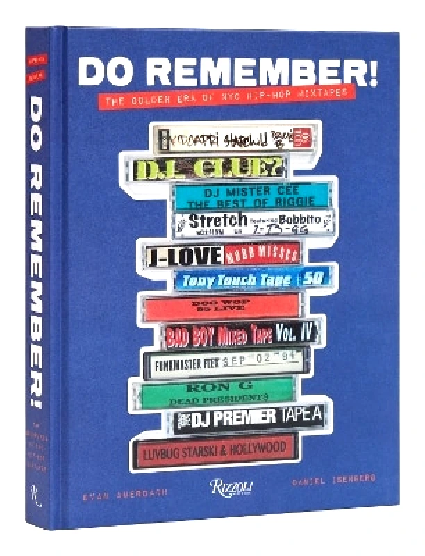Rizzoli International Publications Do Remember!: The Golden Era of NYC Hip-Hop Mixtapes Daniel Isenberg Rizzoli International Publications
