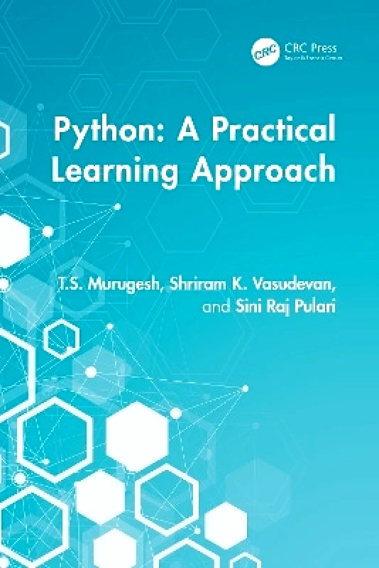 CRC Press Python: A Practical Learning Approach Sini Raj Pulari CRC Press