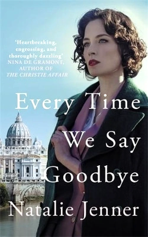 Allison & Busby Every Time We Say Goodbye: 'Heartbreaking, engrossing, and thoroughly dazzling' - Nina de Gramont, author of The Christie Affair Natalie Jenner Allison & Busby 0514