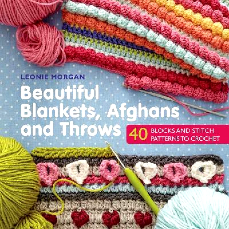 Search Press Ltd Beautiful Blankets, Afghans and Throws: 40 Blocks & Stitch Patterns to Crochet Leonie Morgan Search Press Ltd
