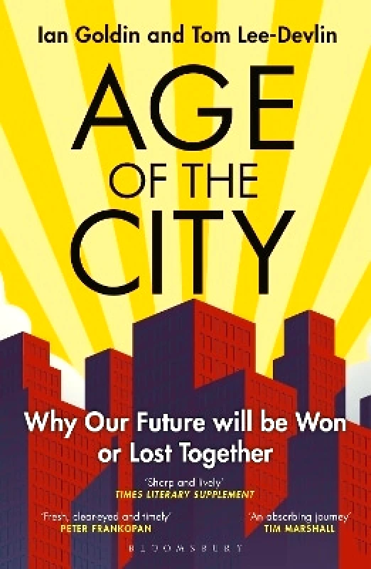 Bloomsbury Continuum Age of the City: -- A Financial Times Book of the Year -- Why our Future will be Won or Lost Together Tom Lee-Devlin Bloomsbury Continuum 1001