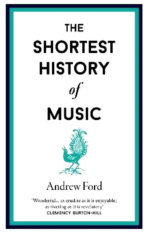 Old Street Publishing The Shortest History of Music Andrew Ford Old Street Publishing