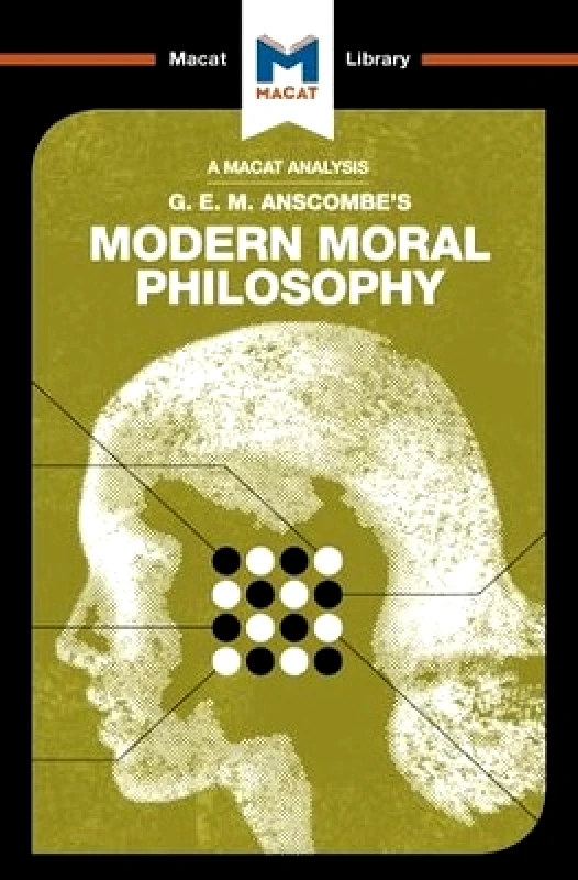 Macat International Limited An Analysis of G.E.M. Anscombe's Modern Moral Philosophy Jon W. Thompson Macat International Limited