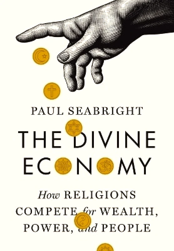 Princeton University Press The Divine Economy: How Religions Compete for Wealth, Power, and People Paul Seabright Princeton University Press
