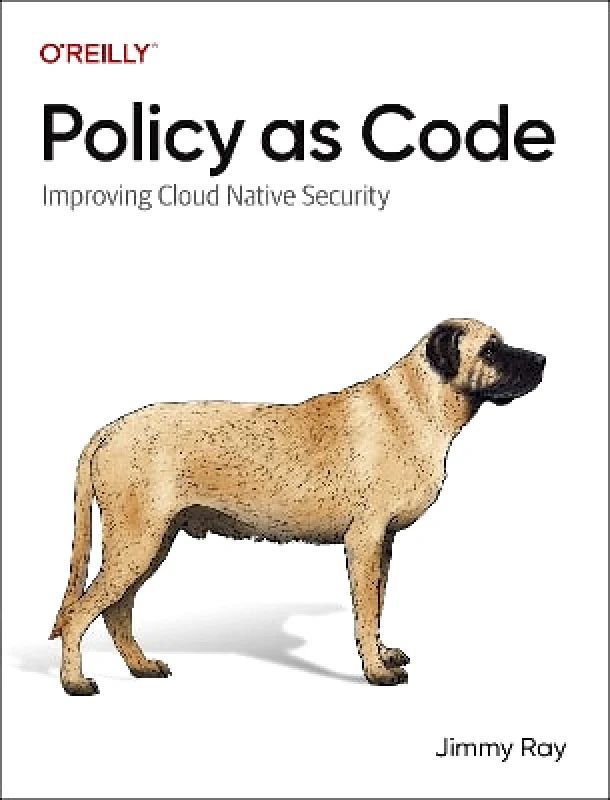 O'Reilly Media Policy as Code: Improving Cloud-Native Security Jimmy Ray O'Reilly Media