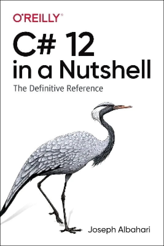 O'Reilly Media C# 12 in a Nutshell: The Definitive Reference Joseph Albahari O'Reilly Media