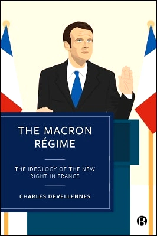Bristol University Press The Macron Régime: The Ideology of the New Right in France Charles Devellennes Bristol University Press