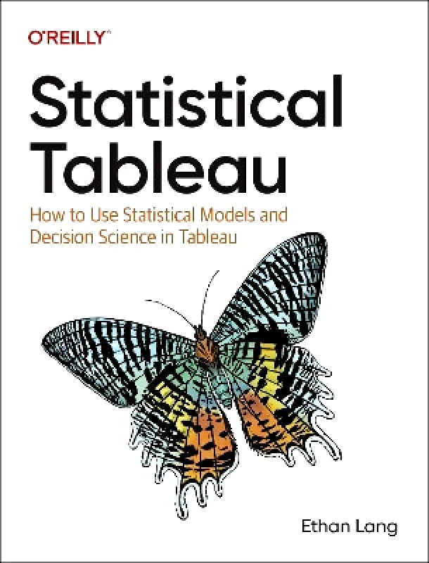 O'Reilly Media Statistical Tableau: How to Use Statistical Models and Decision Science in Tableau Ethan Lang O'Reilly Media